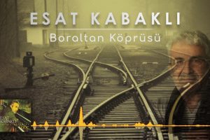 Sanatçı Esat Kabaklı Boraltan Köprüsü Şarkısı