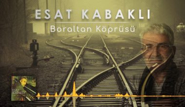 Sanatçı Esat Kabaklı Boraltan Köprüsü Şarkısı