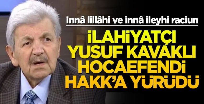 Yusuf Kavaklı hayatını kaybetti