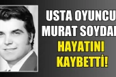 Usta Oyuncu Murat Soydan Vefat Etti!